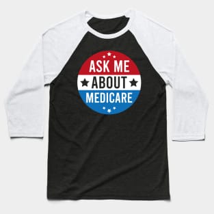 Medicare - Ask Me About Medicare Baseball T-Shirt